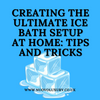 Creating the Ultimate Ice Bath Setup at Home: Tips and Tricks